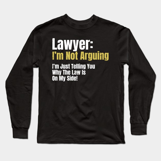 Attorney T Shirt | Not Arguing Law My Side Gift Long Sleeve T-Shirt by Gawkclothing